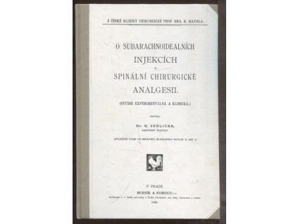 O subarachnoidealních injekcích a spinální chirurgické analgesii (studie experimentálná a klinická), Dr. Jedlička R., 1900