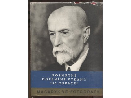 Masaryk ve fotografii - posmrtné doplněné výdání! 120 obrazů!