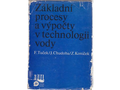 Základní procesy a výpočty v technologii vody : Určeno také pro vysokošk. studenty oborů technologie vody a zdravot. inženýrství, Ferdinand Tuček, 1977