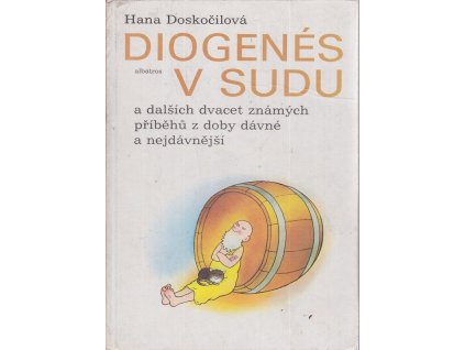 Diogenés v sudu a dalších dvacet známých příběhů z doby dávné a nejdávnější : pro děti od 6 let, Hana Doskočilová, 1987