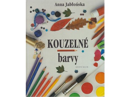 Kouzelné barvy : nápady pro malé výtvarníky, Anna Jabłońska, 1997