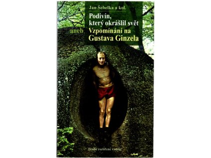 Podivín, který okrášlil svět aneb Vzpomínání na Gustava Ginzela, 2017