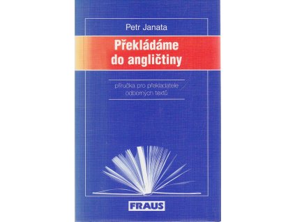 Překládáme do angličtiny : příručka pro překladatele odborných textů, Petr Janata, 1999