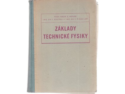 Základy technické fysiky - přehled technické fysiky v celém rozsahu, Zdeněk Horák, 1954