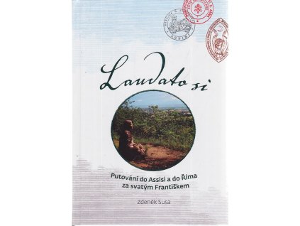 Laudato si - Putování do Assisi a do Říma za svatým Františkem, Zdeněk Susa, 2016