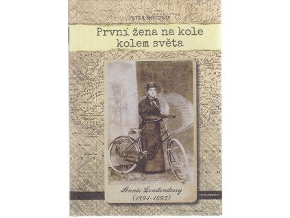 První žena na kole kolem světa - Annie Londonderry 1894-1895, Peter Zheutlin, 2013
