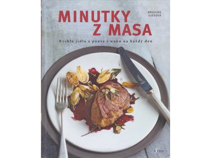 Minutky z masa - Rychlá jídla z pánve i woku na každý den, Angelika Ilis, 2018