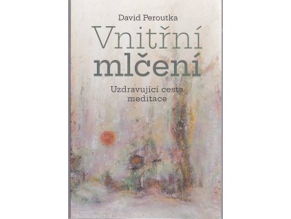 Vnitřní mlčení - Uzdravující cesta meditace