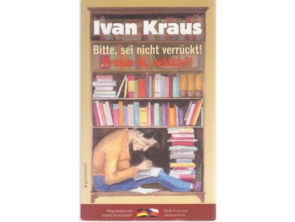 Bitte, sei nicht verrückt : Prosím tě, neblázni