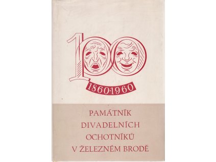 Památník divadelních ochotníků v Železném Brodě : 1860-1960