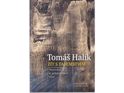 Žít s tajemstvím – Podněty k promýšlení víry, Tomáš Halík, 2013