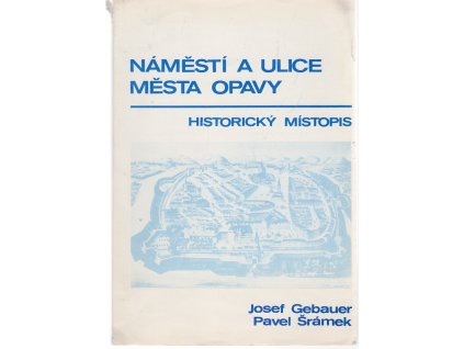 Náměstí a ulice města Opavy : historický místopis