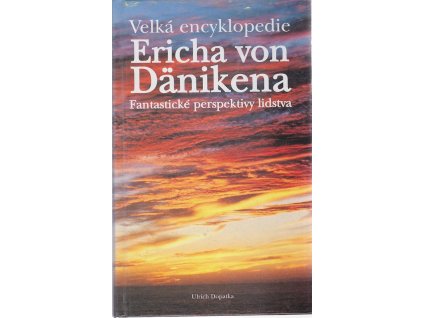 Velká encyklopedie Ericha von Dänikena : fantastické perspektivy lidstva, Ulrich Dopatka, 1999