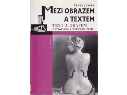Mezi obrazem a textem : text a grafém v evropském a českém malířství 1910-1930, Lenka Janská, 2007