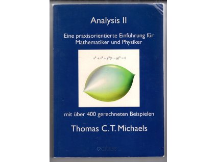 Analysis II - Eine praxisorientierte Einführung für Mathematiker und Physiker, Thomas C. T. Michaels, 2013