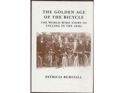 The Golden Age of the Bicycle : The World-wide Story of Cycling in the 1890s