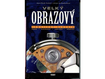 Velký obrazový tematický slovník - česko-slovensko-anglicko-německý, Jean-Claude Corbeil, 1999
