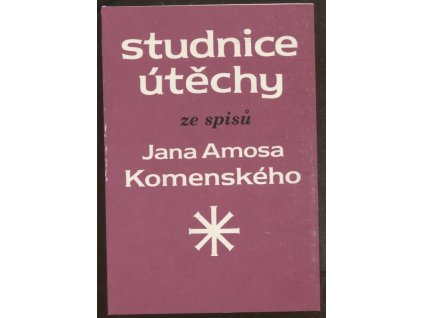 Studnice útěchy : ze spisů Jana Amose Komenského