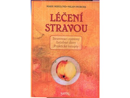Léčení stravou - stravovací systémy, léčebné diety, praktické recepty, Marie Mihulová, 2002