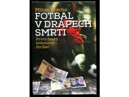 254652 fotbal v drapech smrti prvni cesky fotbalovy thriller