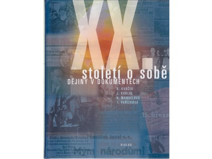 Dvacáté století o sobě : výbor z úředních listin, záznamů, smluv a dohod, deklarací, projevů, úvah, dopisů, vzpomínek a pamětí