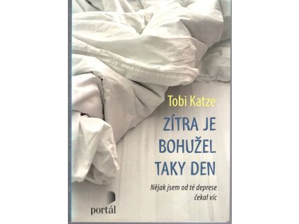 Zítra je bohužel taky den - Nějak jsem od té deprese čekal víc, Tobi Katze, 2018