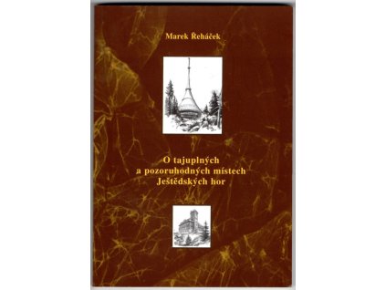 O tajuplných a pozoruhodných místech Ještědských hor, Marek Řeháček, 2005