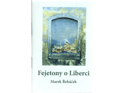 Fejetony o Liberci, Marek Řeháček, 2004