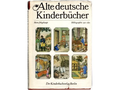 Alte deutsche Kinderbücher : Bibliographie 1507-1850 : Zugleich Bestandsverzeichnis der Kinder- und Jugendbuchabteilung der Deutschen Staatsbibliothek zu Berlin
