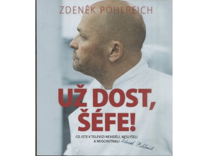 Už dost, šéfe - Co jste v televizi neviděli, neslyšeli a neochutnali, Zdeněk Pohlreich, 2012