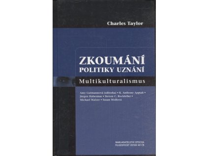 Zkoumání politiky uznání : multikulturalismus, Charles Taylor, 2004