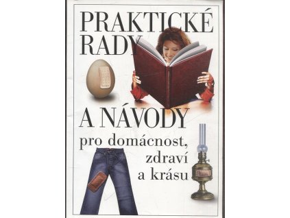 Praktické rady a návody pro domácnost, zdraví a krásu