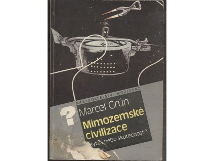 Mimozemské civilizace : mýtus nebo skutečnost?, Marcel Grün, 1987