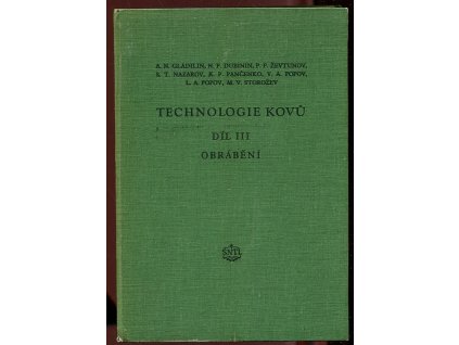 Technologie kovů - Učeb. pomůcka pro stud. vys. škol, prům. škol strojnických i provozní techniky. Díl 3, Obrábění, Nikolaj Petrovič Dubinin, 1955