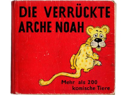 Die verrückte Arche Noah : Mehr als 200 komische tiere