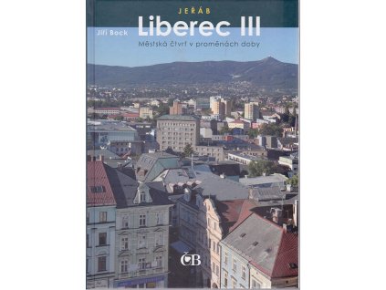 Liberec III - Jeřáb : Městská čtvrť v proměnách doby, Jiří Bock, 2016