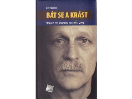 Bát se a krást : sloupky, črty a fejetony z let 1993-2004, Jiří Dědeček, 2005
