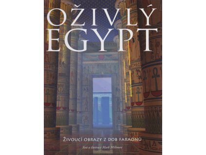 Oživlý Egypt : živoucí obrazy z dob faraonů