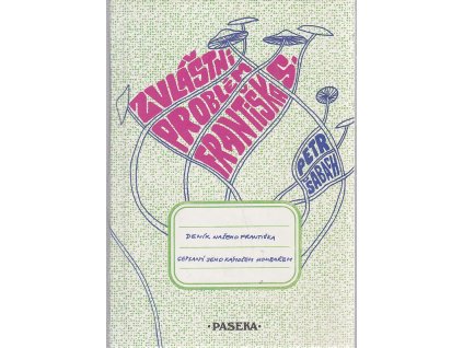 Zvláštní problém Františka S : deník našeho Františka sepsaný jeho kámošem houbařem, Petr Šabach, 2007