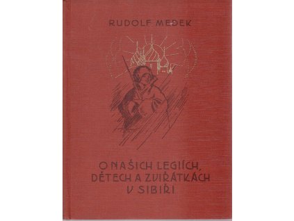 O našich legiích, dětech a zviřátkách v Sibiři, Rudolf Medek, 1933