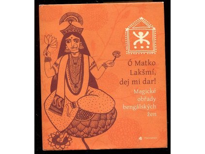 Ó Matko Lakšmí, dej mi dar! - magické obřady bengálských žen, 2007