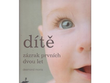 Dítě - zázrak prvních dvou let, Desmond Morris, 2008