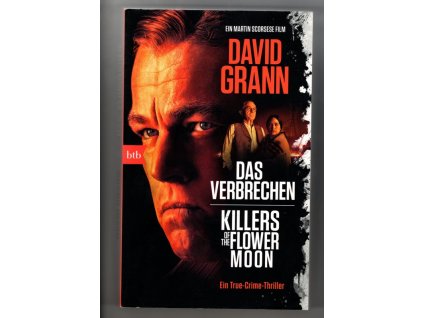 Das Verbrechen. Die Osage-Morde und das FBI. Ein True-Crime-Thriller, David Grann, 2018