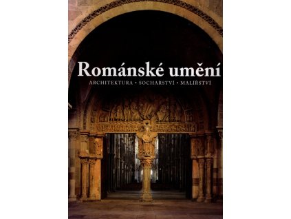 Románské umění - architektura, sochařství, malířství, 2006
