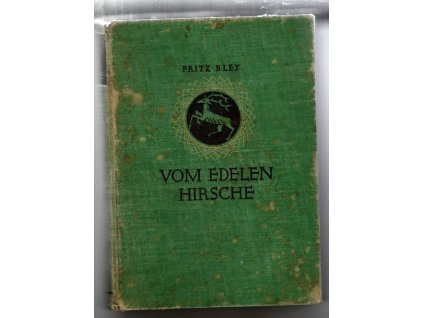 Vom Edelen Hirsche - Geschichten vom Rothirsche und seinen Verwandten in allen Ländern und Zeiten, Fritz Bley, 1923