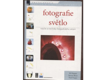 Fotografie & světlo - naučte se techniky fotografického svícení, Fil Hunter, 2007