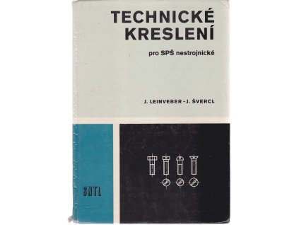 Technické kreslení : učeb. text pro stř. prům. školy nestrojnické, Jan Leinveber, 1981