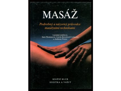 Masáž - podrobný a názorný průvodce masážními technikami, Lucy Lidell, 1996