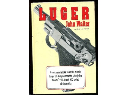Luger - vývoj automatické vojenské pistole Luger od doby německého zbrojního boomu v 90. letech XIX. století až do dneška, 1998