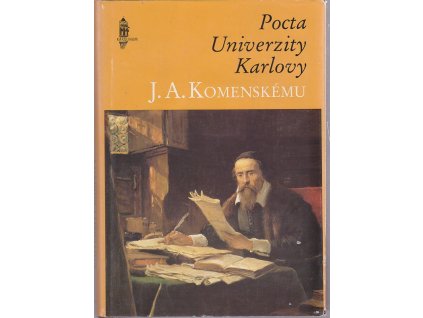 Pocta Univerzity Karlovy J.A. Komenskému ; vědečtí redaktoři Jaroslava Pešková, Josef Cach, Michal Svatoš